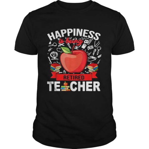 Happiness Is Being A Retired Teacher shirt.jpg